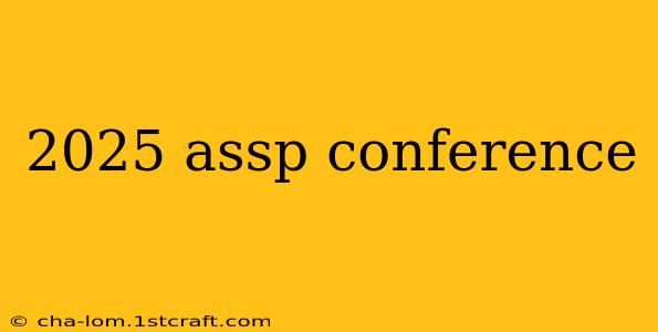 2025 assp conference