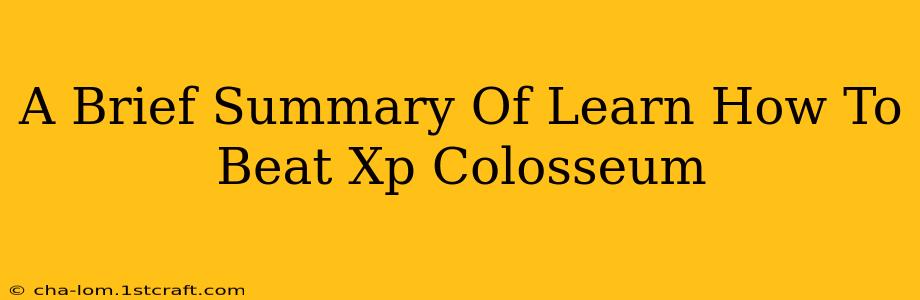 A Brief Summary Of Learn How To Beat Xp Colosseum