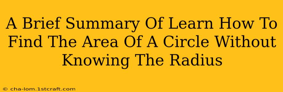 A Brief Summary Of Learn How To Find The Area Of A Circle Without Knowing The Radius