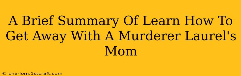 A Brief Summary Of Learn How To Get Away With A Murderer Laurel's Mom