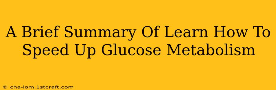 A Brief Summary Of Learn How To Speed Up Glucose Metabolism