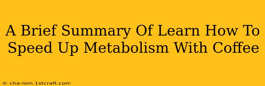 A Brief Summary Of Learn How To Speed Up Metabolism With Coffee