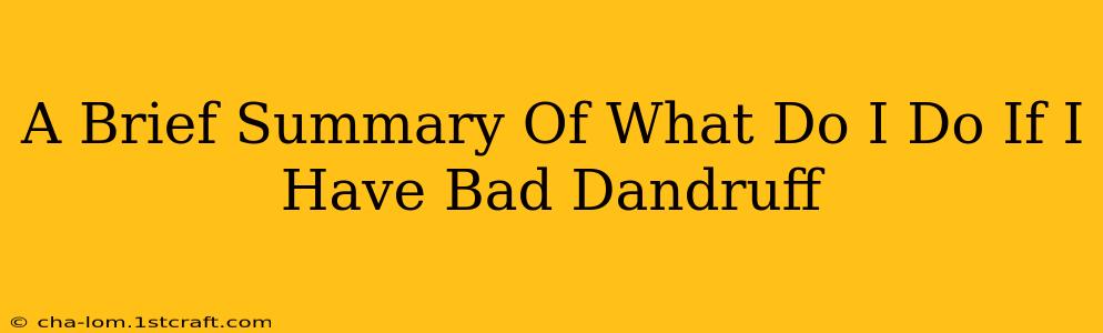 A Brief Summary Of What Do I Do If I Have Bad Dandruff