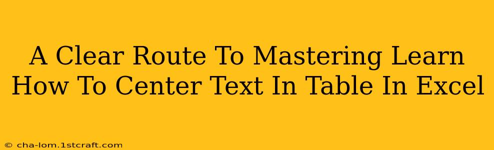 A Clear Route To Mastering Learn How To Center Text In Table In Excel