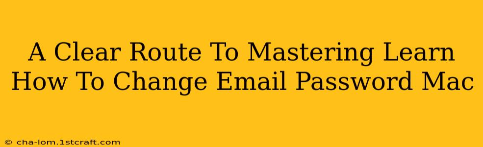 A Clear Route To Mastering Learn How To Change Email Password Mac