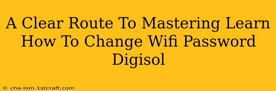 A Clear Route To Mastering Learn How To Change Wifi Password Digisol