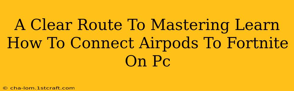 A Clear Route To Mastering Learn How To Connect Airpods To Fortnite On Pc