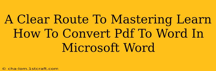 A Clear Route To Mastering Learn How To Convert Pdf To Word In Microsoft Word