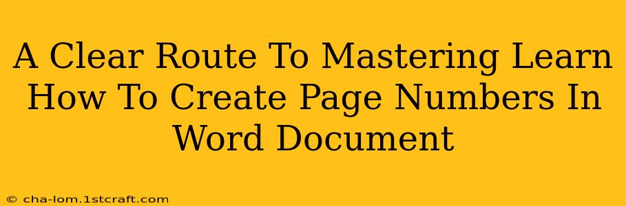 A Clear Route To Mastering Learn How To Create Page Numbers In Word Document