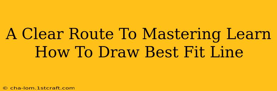 A Clear Route To Mastering Learn How To Draw Best Fit Line