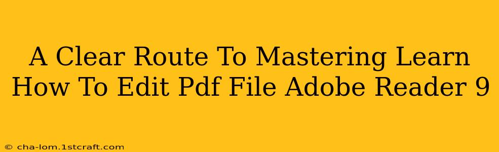 A Clear Route To Mastering Learn How To Edit Pdf File Adobe Reader 9