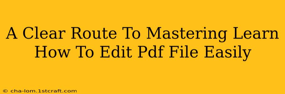 A Clear Route To Mastering Learn How To Edit Pdf File Easily