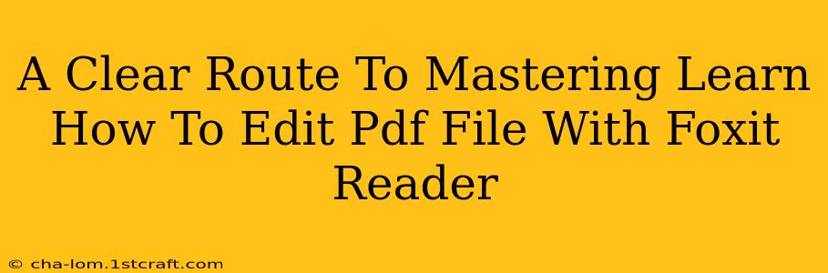 A Clear Route To Mastering Learn How To Edit Pdf File With Foxit Reader