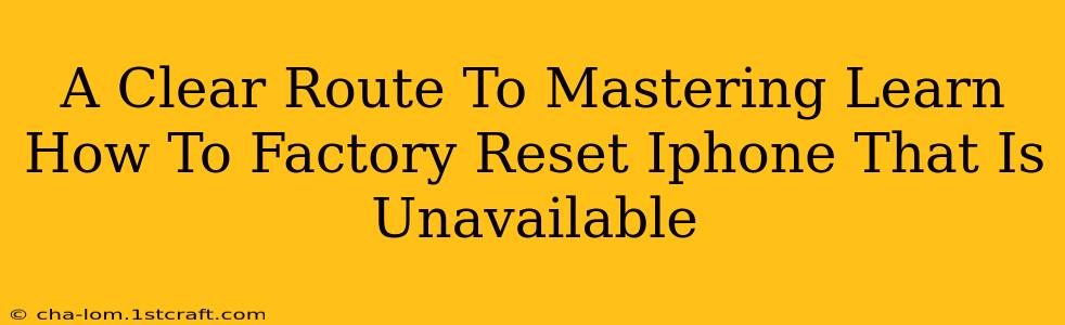 A Clear Route To Mastering Learn How To Factory Reset Iphone That Is Unavailable