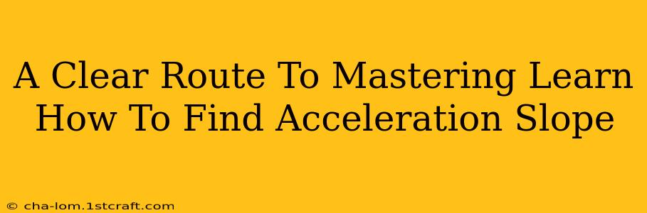 A Clear Route To Mastering Learn How To Find Acceleration Slope