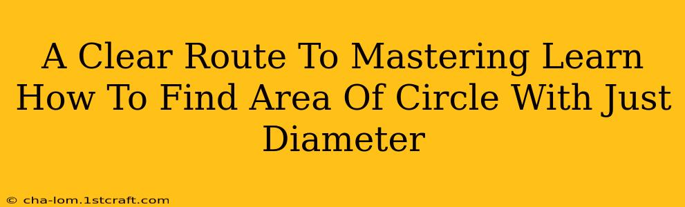 A Clear Route To Mastering Learn How To Find Area Of Circle With Just Diameter