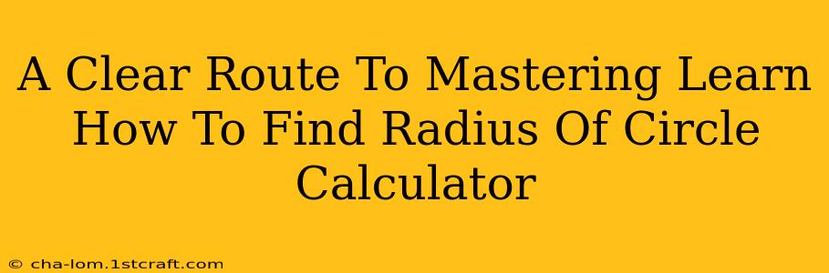 A Clear Route To Mastering Learn How To Find Radius Of Circle Calculator