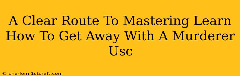 A Clear Route To Mastering Learn How To Get Away With A Murderer Usc