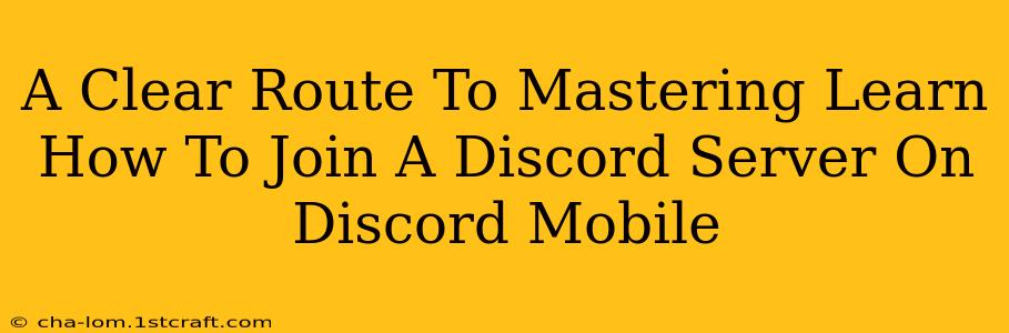 A Clear Route To Mastering Learn How To Join A Discord Server On Discord Mobile