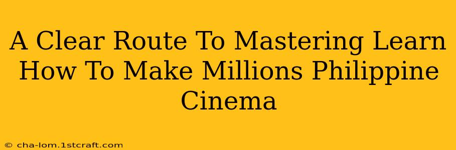 A Clear Route To Mastering Learn How To Make Millions Philippine Cinema