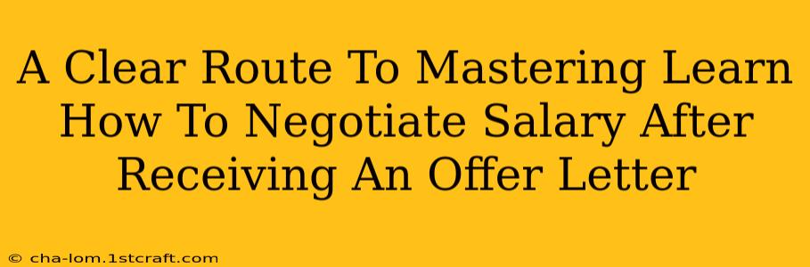 A Clear Route To Mastering Learn How To Negotiate Salary After Receiving An Offer Letter