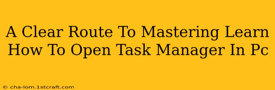 A Clear Route To Mastering Learn How To Open Task Manager In Pc