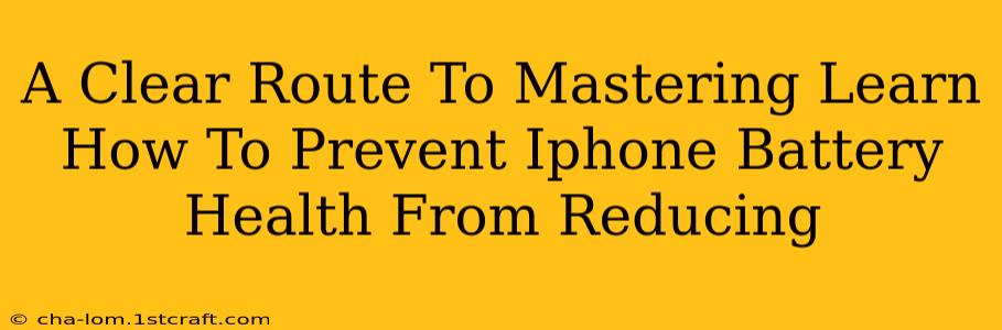 A Clear Route To Mastering Learn How To Prevent Iphone Battery Health From Reducing