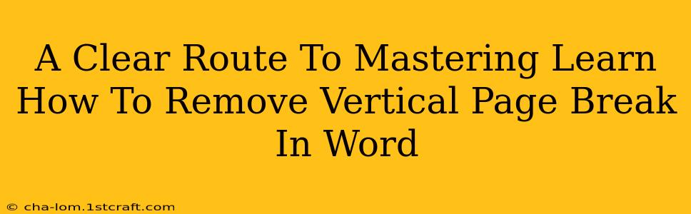 A Clear Route To Mastering Learn How To Remove Vertical Page Break In Word