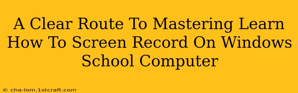 A Clear Route To Mastering Learn How To Screen Record On Windows School Computer