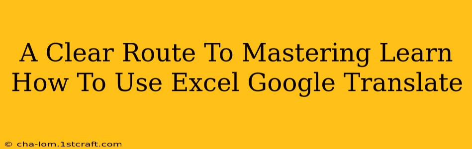 A Clear Route To Mastering Learn How To Use Excel Google Translate