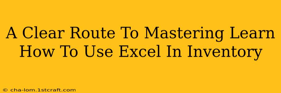 A Clear Route To Mastering Learn How To Use Excel In Inventory