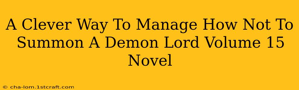 A Clever Way To Manage How Not To Summon A Demon Lord Volume 15 Novel