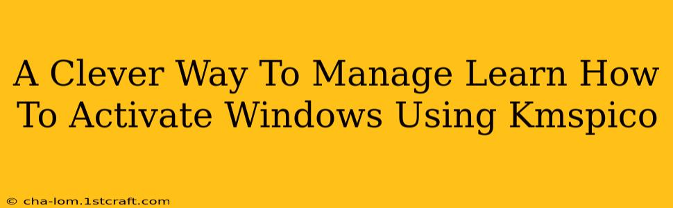 A Clever Way To Manage Learn How To Activate Windows Using Kmspico