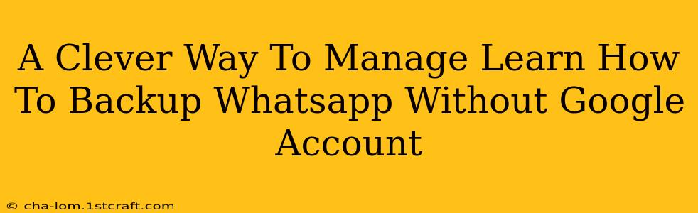 A Clever Way To Manage Learn How To Backup Whatsapp Without Google Account