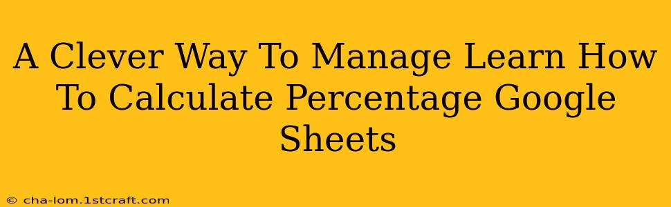 A Clever Way To Manage Learn How To Calculate Percentage Google Sheets