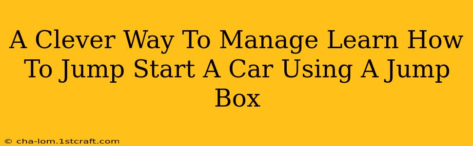 A Clever Way To Manage Learn How To Jump Start A Car Using A Jump Box