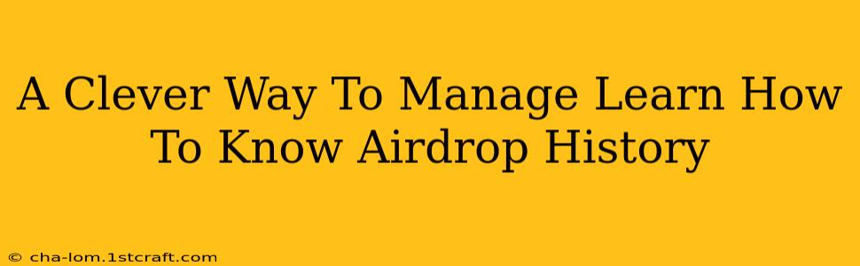 A Clever Way To Manage Learn How To Know Airdrop History