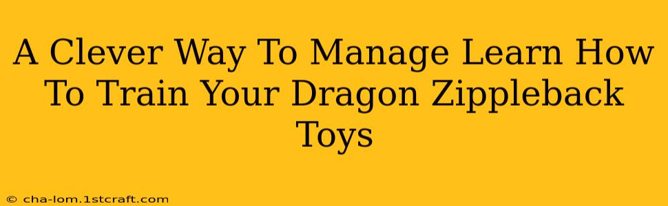 A Clever Way To Manage Learn How To Train Your Dragon Zippleback Toys