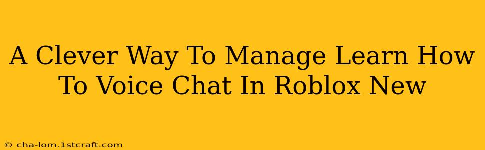 A Clever Way To Manage Learn How To Voice Chat In Roblox New