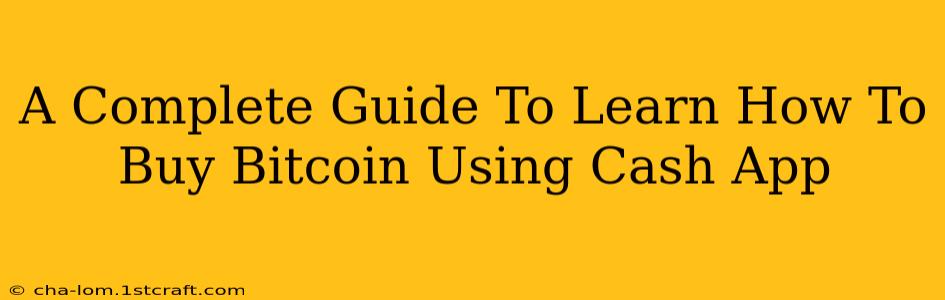 A Complete Guide To Learn How To Buy Bitcoin Using Cash App