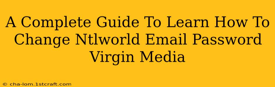 A Complete Guide To Learn How To Change Ntlworld Email Password Virgin Media