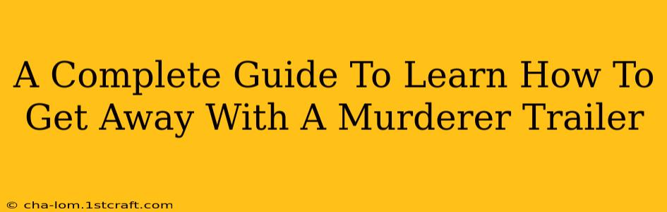 A Complete Guide To Learn How To Get Away With A Murderer Trailer