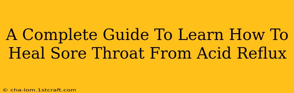 A Complete Guide To Learn How To Heal Sore Throat From Acid Reflux