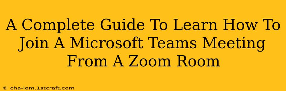 A Complete Guide To Learn How To Join A Microsoft Teams Meeting From A Zoom Room