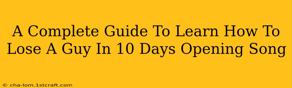 A Complete Guide To Learn How To Lose A Guy In 10 Days Opening Song