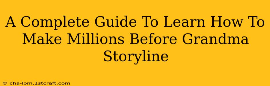 A Complete Guide To Learn How To Make Millions Before Grandma Storyline