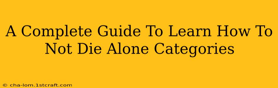 A Complete Guide To Learn How To Not Die Alone Categories