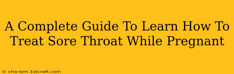 A Complete Guide To Learn How To Treat Sore Throat While Pregnant