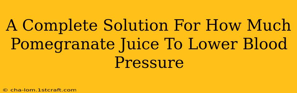 A Complete Solution For How Much Pomegranate Juice To Lower Blood Pressure