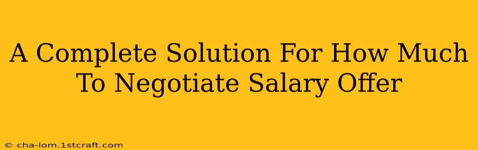 A Complete Solution For How Much To Negotiate Salary Offer